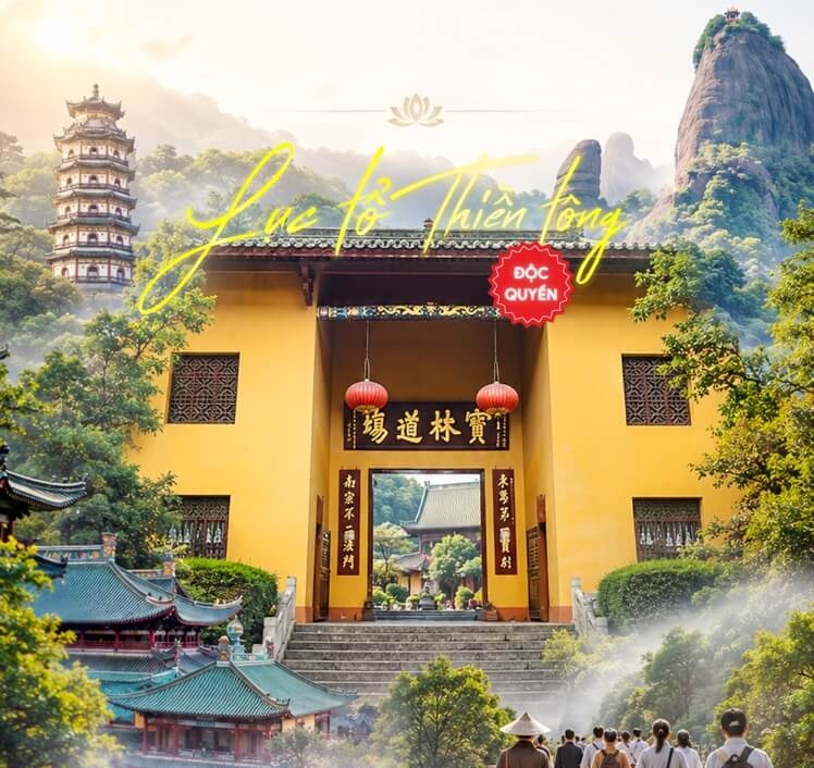 TOUR HÀNH HƯƠNG  LỤC TỔ THIỀN TÔNG TRUNG QUỐC